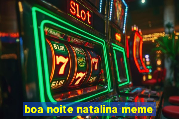 boa noite natalina meme